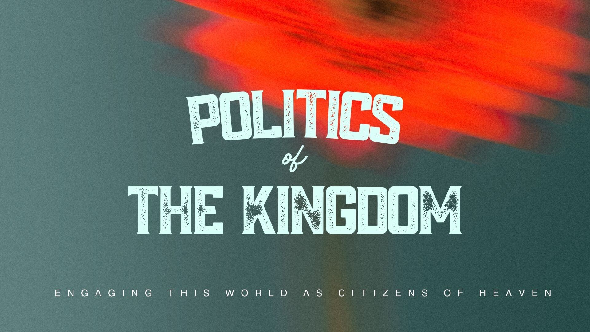 politics of the kingdom, engaging this world as citizens of heaven